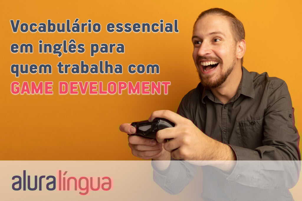 Vocabulário essencial em inglês para quem trabalha com GAME DEVELOPMENT