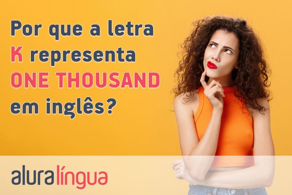 Por que a letra K representa ONE THOUSAND em inglês?