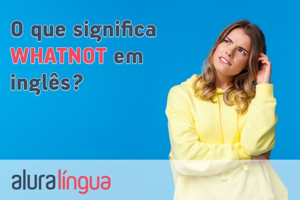 O que significa WHATNOT em inglês?