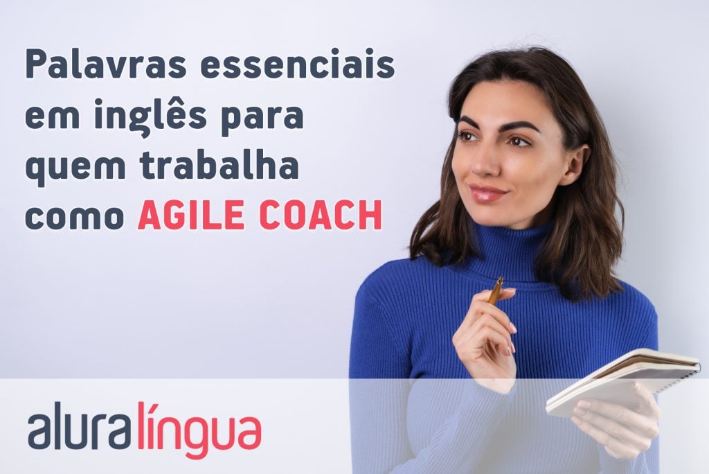 Palavras essenciais em inglês para quem trabalha como AGILE COACH