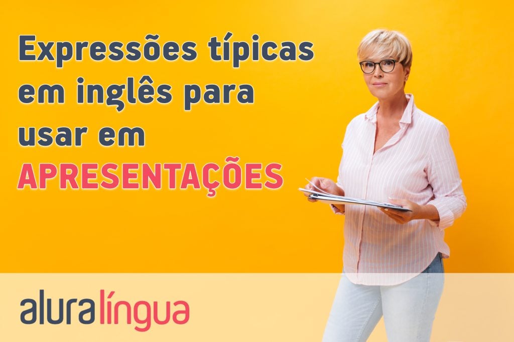 Expressões típicas em inglês para usar em APRESENTAÇÕES