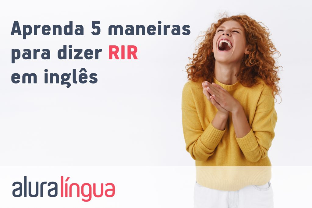 Aprenda 5 maneiras para dizer RIR em inglês