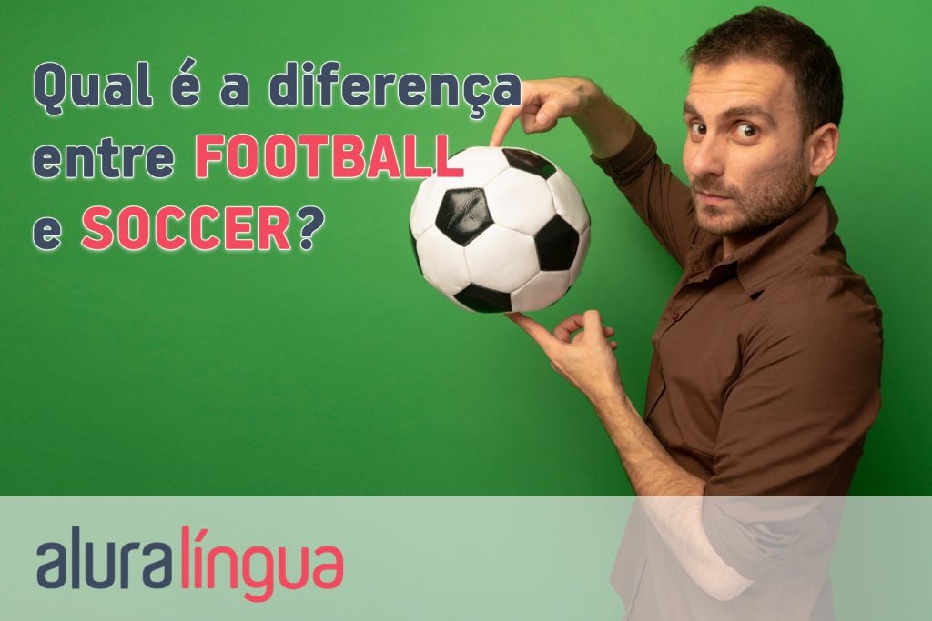 Qual é a diferença entre FOOTBALL e SOCCER?