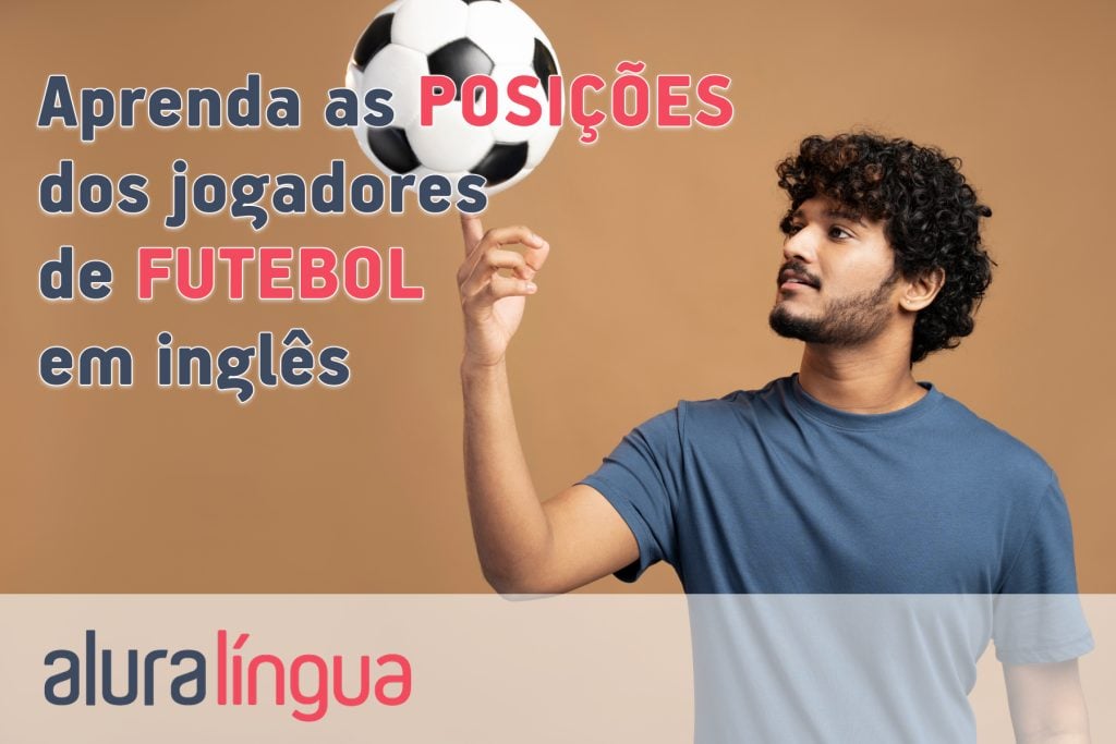 Aprenda as POSIÇÕES dos jogadores de FUTEBOL em inglês