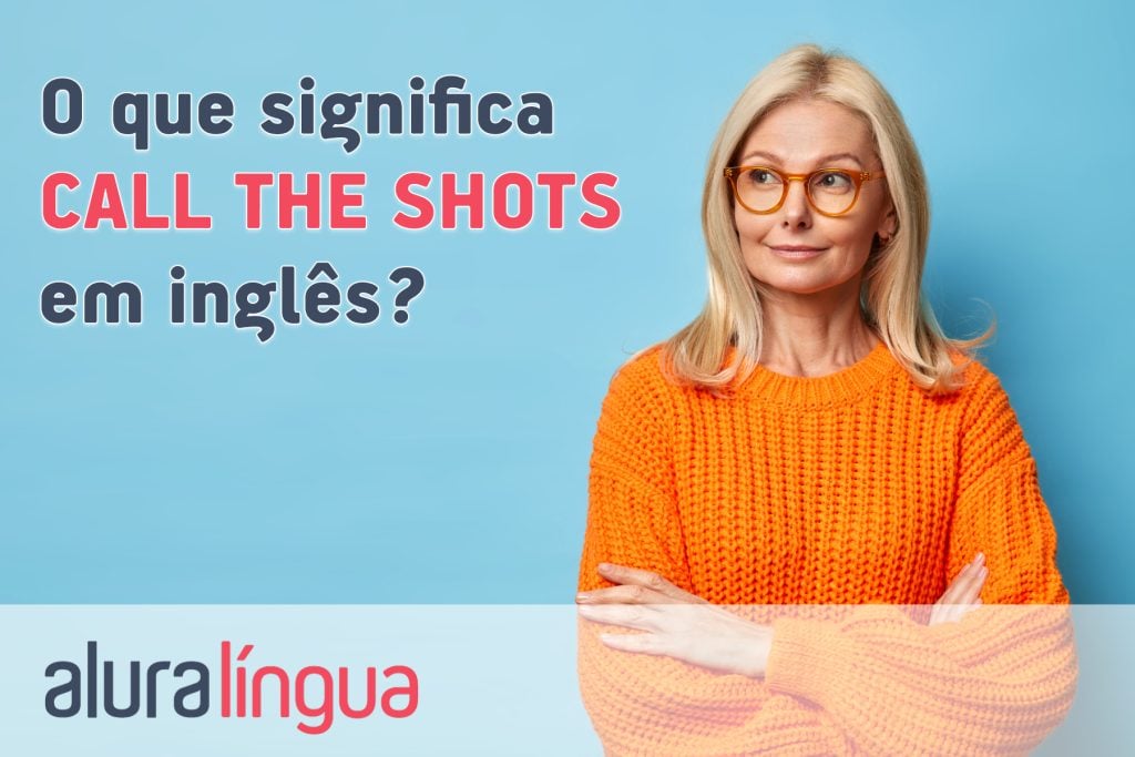 O que significa CALL THE SHOTS em inglês?