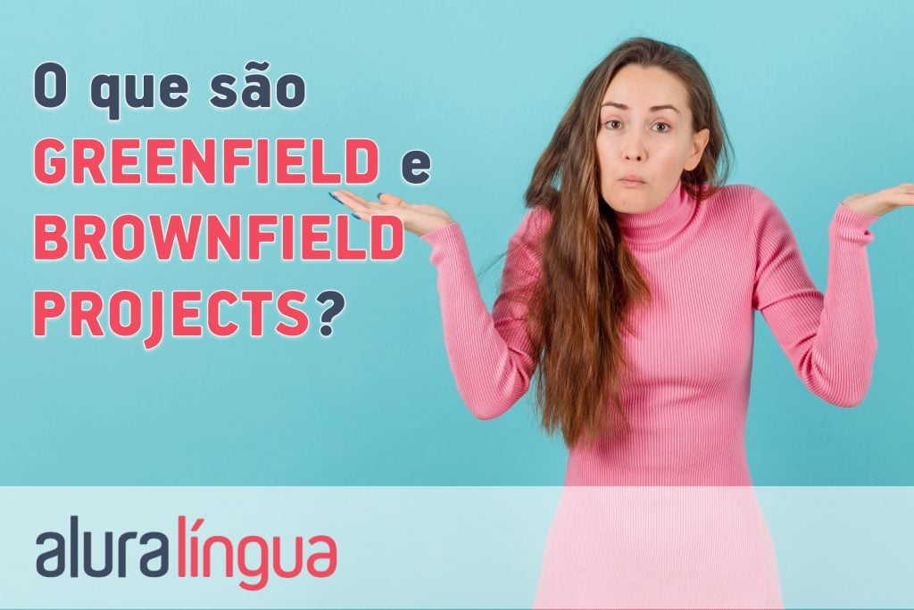 O que são GREENFIELD e BROWNFIELD PROJECTS?
