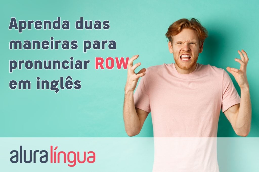Aprenda duas maneiras para pronunciar ROW em inglês