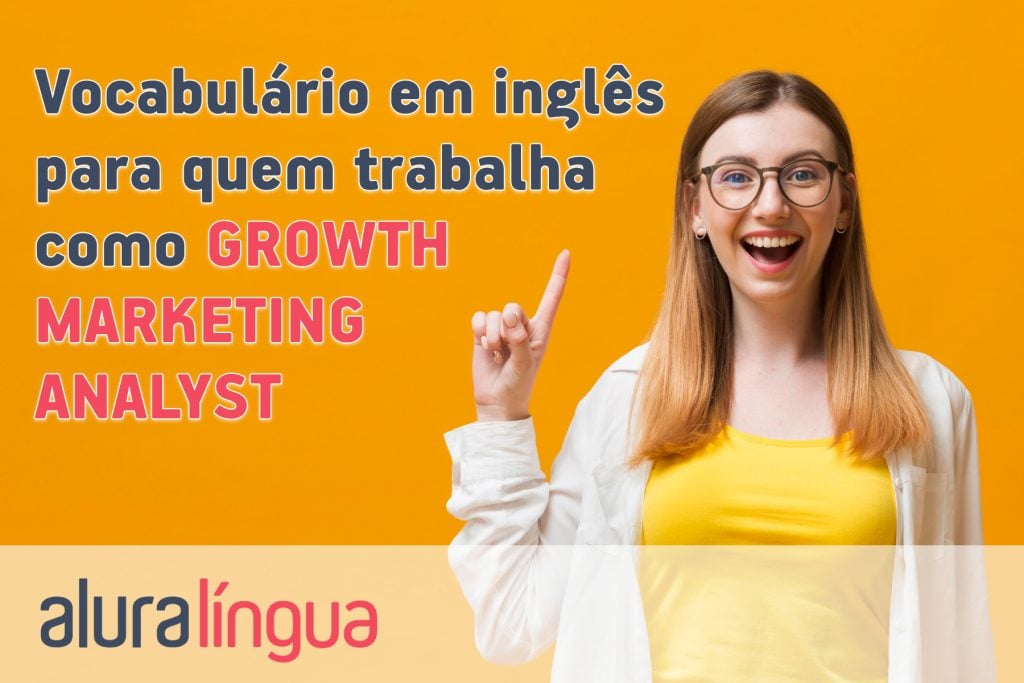 Vocabulário em inglês para quem trabalha como GROWTH MARKETING ANALYST
