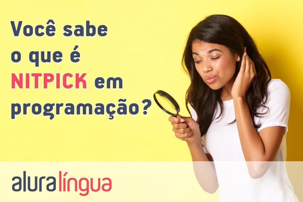 Você sabe o que é NITPICK em programação?