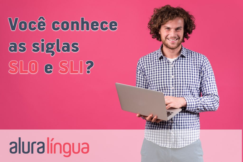 Você conhece as siglas SLO e SLI?