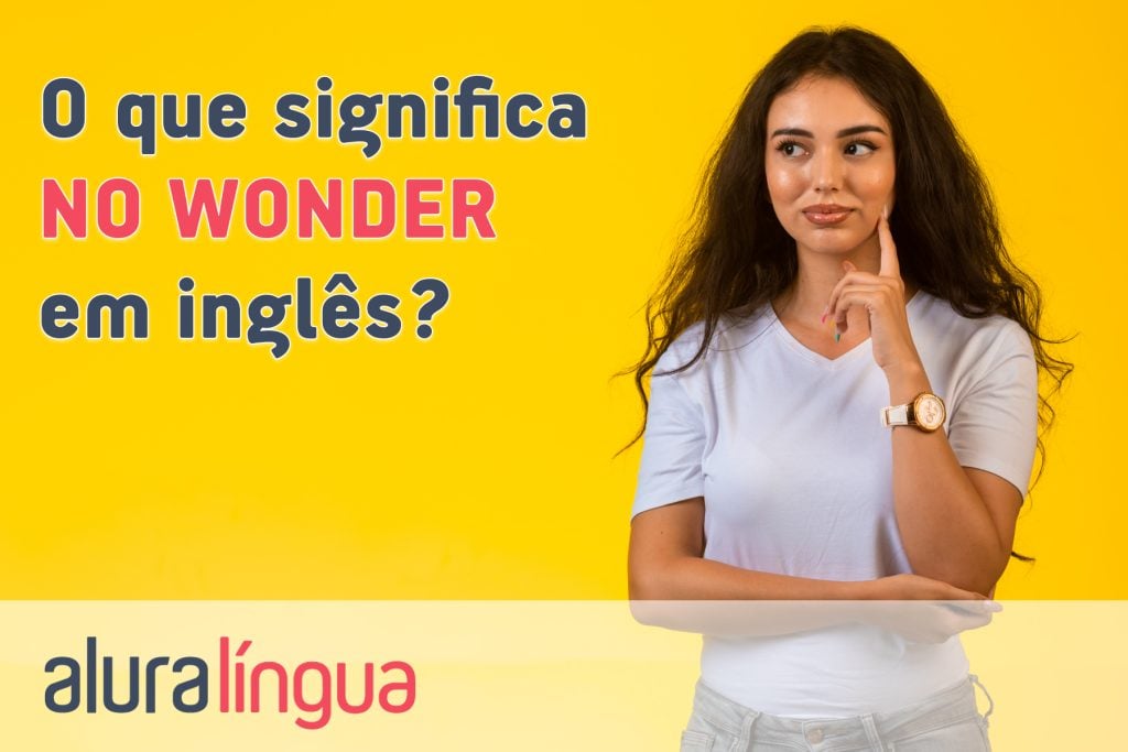O que significa NO WONDER em inglês?