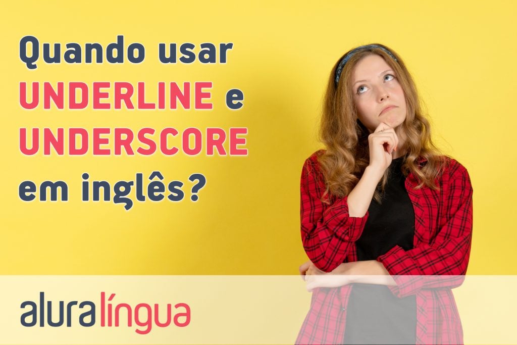 Quando usar UNDERLINE e UNDERSCORE em inglês?