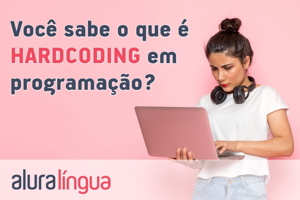 Você sabe o que é HARDCODING em programação?