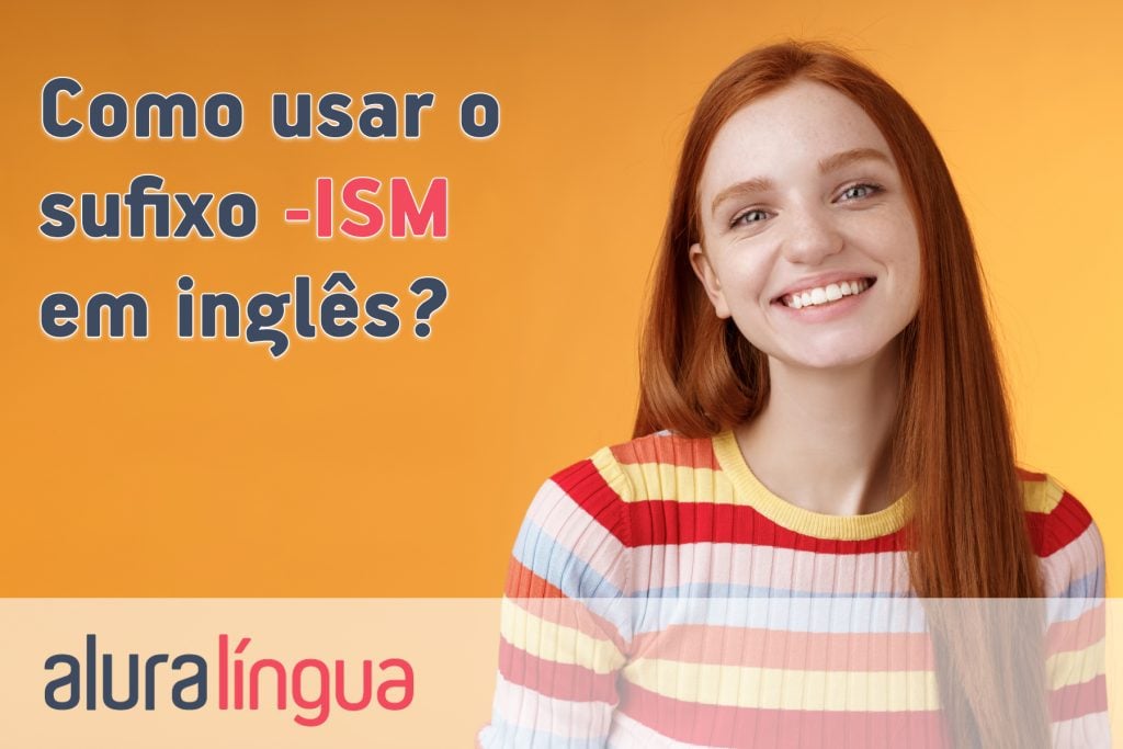 Como usar o sufixo -ISM em inglês?