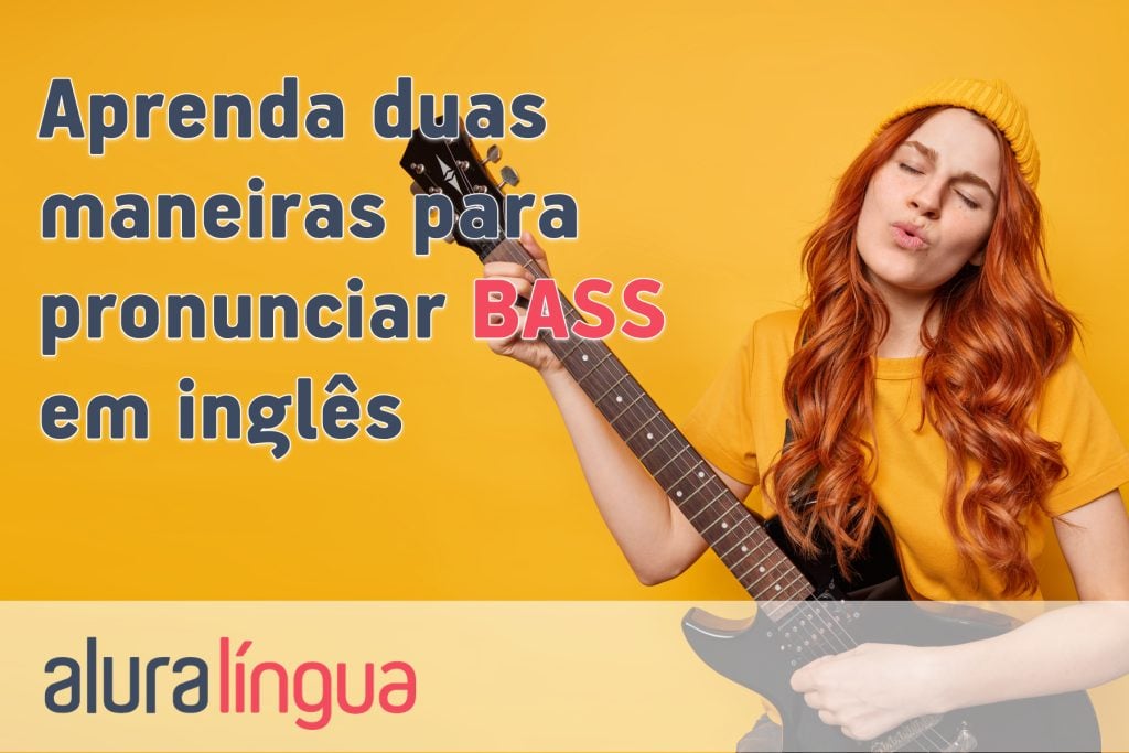 Aprenda 2 maneiras para pronunciar BASS em inglês