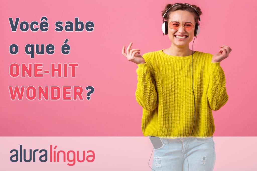 Você sabe o que é ONE-HIT WONDER?