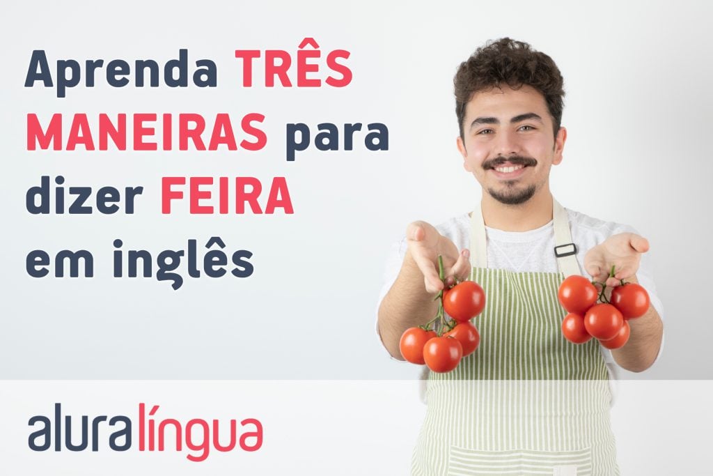 Aprenda 3 maneiras para dizer FEIRA em inglês