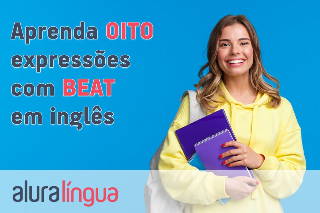 Aprenda 8 expressões com BEAT em inglês