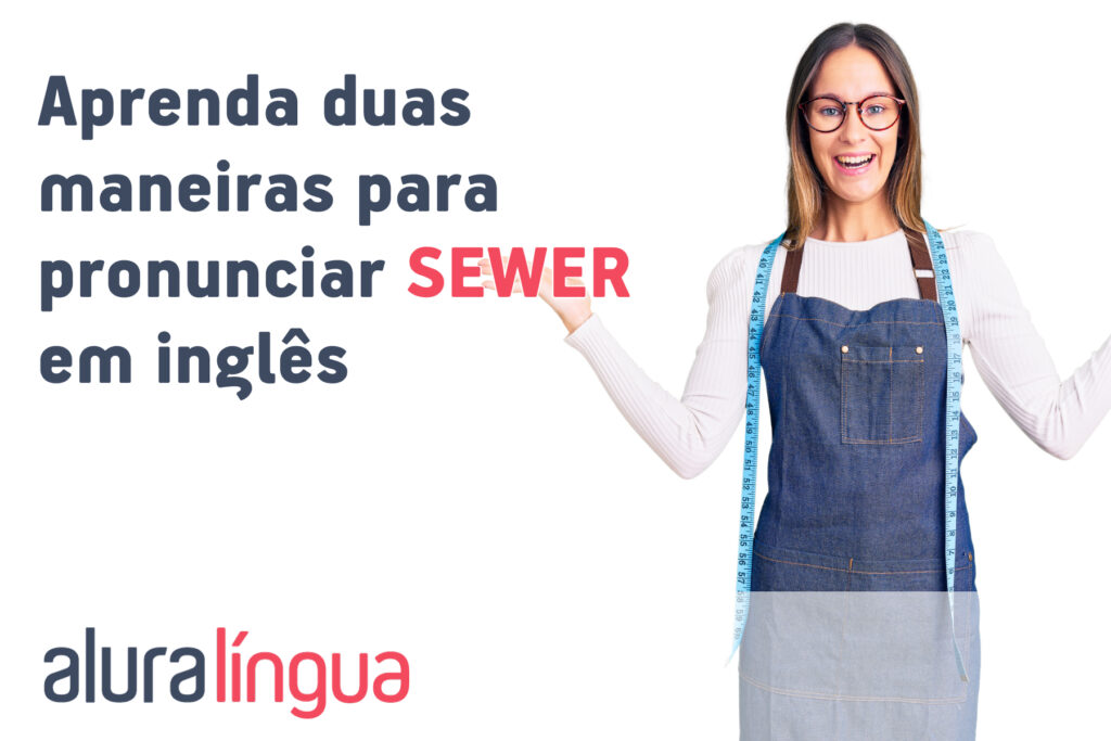 Aprenda duas maneiras para pronunciar SEWER em inglês