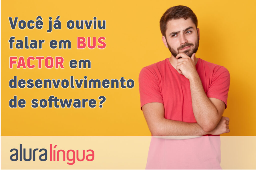 Você já ouviu falar em BUS FACTOR em desenvolvimento de software?