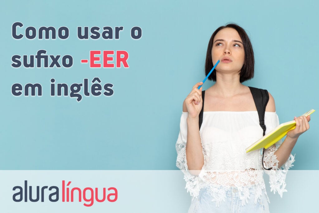 Como usar o sufixo -EER em inglês
